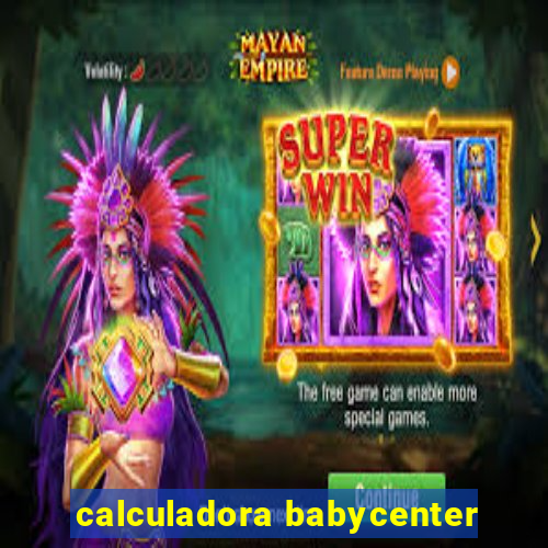 calculadora babycenter